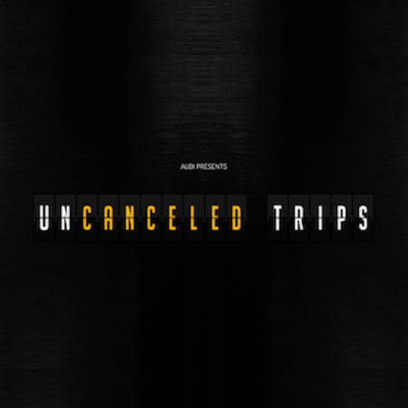 Audi - Uncanceled Trip